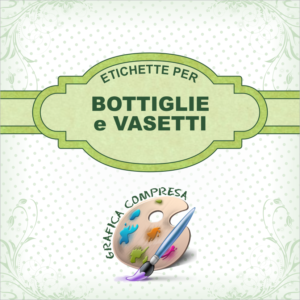 Etichette per BOTTIGLIE e VASETTI